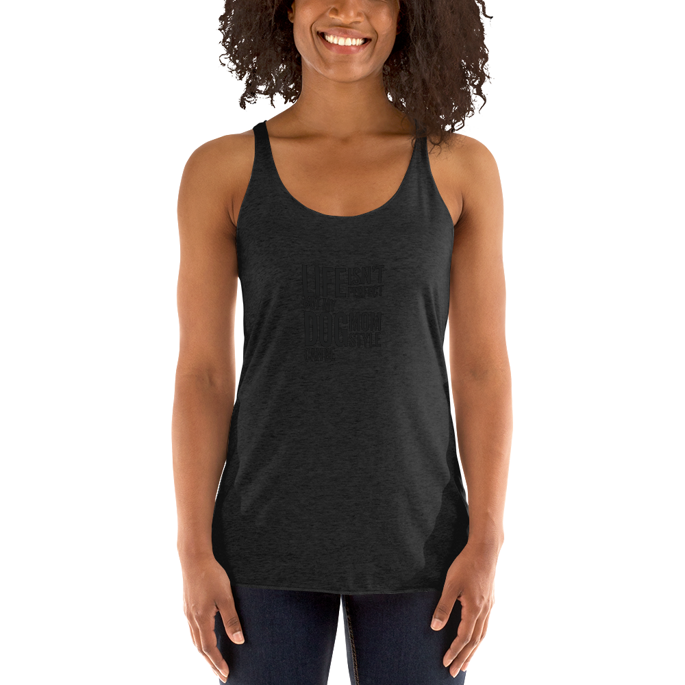 Black dog mom tank top with 'Life isn't perfect but my dog mom style can be' text